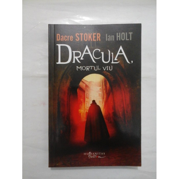 DRACULA MORTUL VIU - DACRE STOKER, IAN HOLT